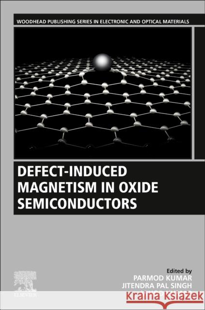 Defect-Induced Magnetism in Oxide Semiconductors Parmod Kumar Jitendra Pal Singh Vinod Kumar 9780323909075 Woodhead Publishing - książka