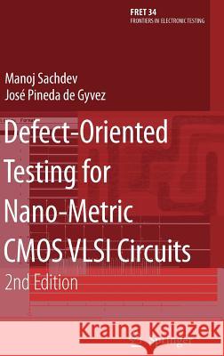 Defect-Oriented Testing for Nano-Metric CMOS VLSI Circuits Manoj Sachdev Jose Pined 9780387465463 Springer - książka