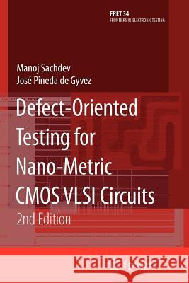 Defect-Oriented Testing for Nano-Metric CMOS VLSI Circuits Manoj Sachdev Jose Pined Jos Pined 9781441942852 Springer - książka