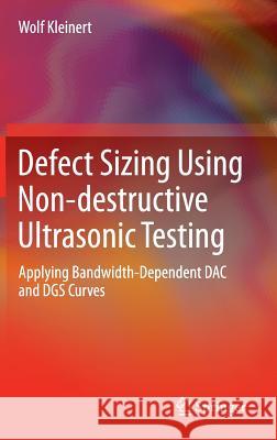 Defect Sizing Using Non-Destructive Ultrasonic Testing: Applying Bandwidth-Dependent Dac and Dgs Curves Kleinert, Wolf 9783319328348 Springer - książka