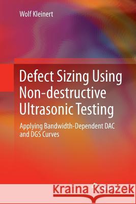 Defect Sizing Using Non-Destructive Ultrasonic Testing: Applying Bandwidth-Dependent Dac and Dgs Curves Kleinert, Wolf 9783319813790 Springer - książka