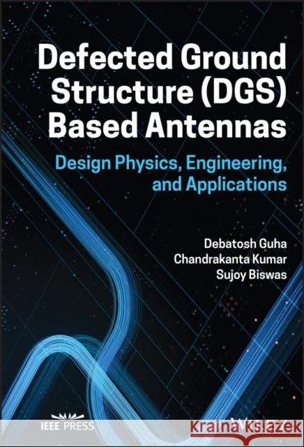 Defected Ground Structure (DGS) Based Antennas Guha, Debatosh 9781119896180 Wiley-IEEE Press - książka