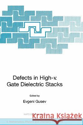 Defects in High-K Gate Dielectric Stacks: Nano-Electronic Semiconductor Devices Gusev, Evgeni 9781402043659 Springer - książka