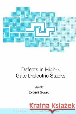 Defects in High-K Gate Dielectric Stacks: Nano-Electronic Semiconductor Devices Gusev, Evgeni 9781402043666 Springer - książka