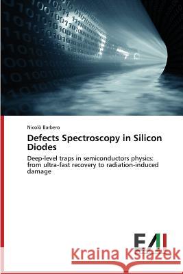 Defects Spectroscopy in Silicon Diodes Barbero Nicolò 9783639773040 Edizioni Accademiche Italiane - książka