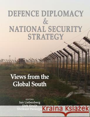 Defence Diplomacy and National Security Strategy: Views from the Global South Ian Liebenberg Dirk Kruijt Shrikant Paranjpe 9781928480549 Sun Press - książka