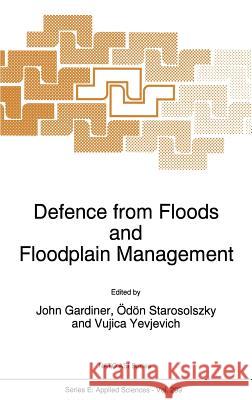 Defence from Floods and Floodplain Management John Gardiner Odon Starosolszky V. Yevjevich 9780792337058 Kluwer Academic Publishers - książka
