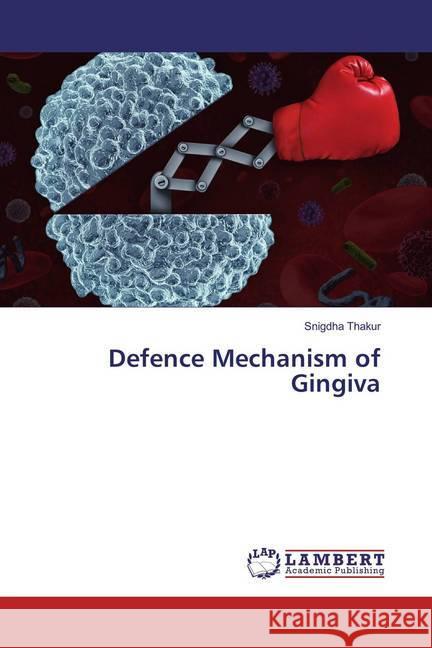 Defence Mechanism of Gingiva Thakur, Snigdha 9783848421015 LAP Lambert Academic Publishing - książka