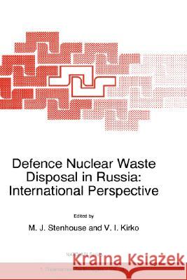 Defence Nuclear Waste Disposal in Russia: International Perspective Michael J. Stenhouse Vladimir I. Kirko M. J. Stenhouse 9780792351122 Kluwer Academic Publishers - książka