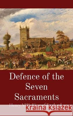 Defence of the Seven Sacraments King Of England Henry VIII Thomas More Louis O'Donovan 9781088100912 IngramSpark - książka