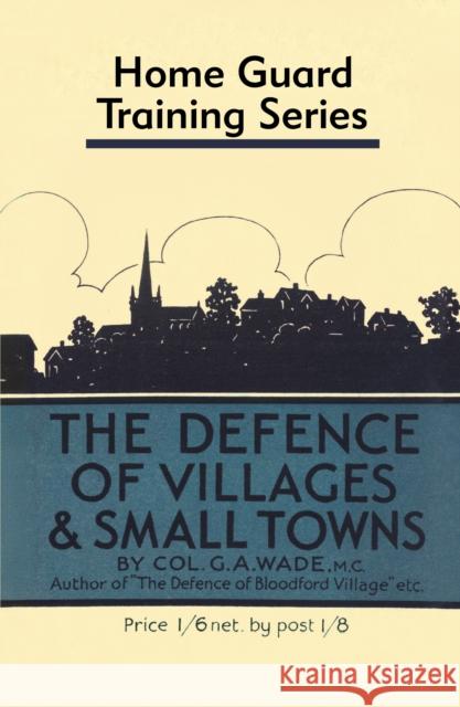 Defence of Villages and Small Towns Colonel G a Wade 9781913013479 Trustees of the Royal Armouries - książka