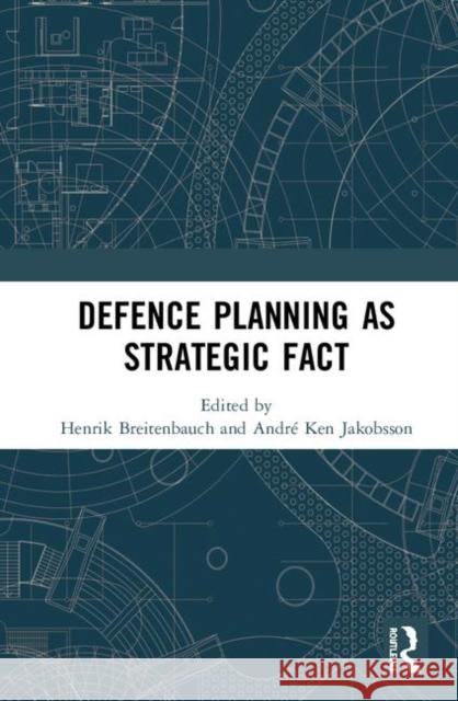 Defence Planning as Strategic Fact Henrik Breitenbauch Andre Ken Jakobsson 9780367417239 Routledge - książka