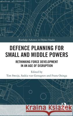 Defence Planning for Small and Middle Powers: Rethinking Force Development in an Age of Disruption Tim Sweijs Saskia Va Frans Osinga 9781032503561 Routledge - książka