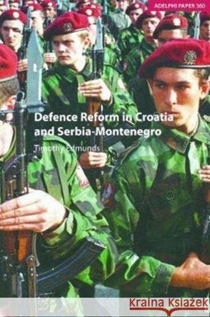 Defence Reform in Croatia and Serbia--Montenegro Timothy Edmunds 9781138466715 Routledge - książka
