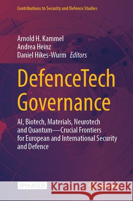 DefenceTech Governance: AI, Biotech, Materials, Neurotech and Quantum – Crucial Frontiers for European and International Security and Defence  9783032236210 Springer Nature Switzerland AG - książka