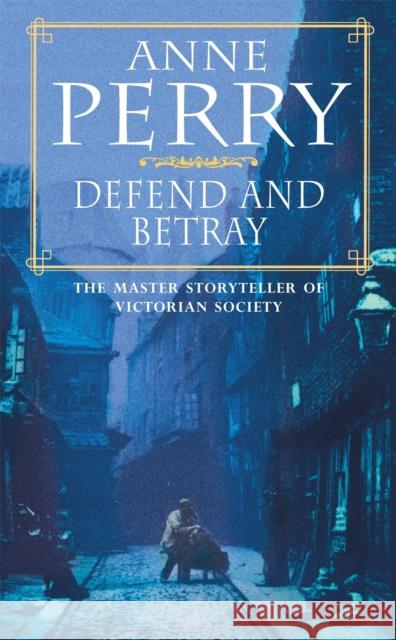 Defend and Betray (William Monk Mystery, Book 3): An atmospheric and compelling Victorian mystery Anne Perry 9780747248705 Headline Publishing Group - książka