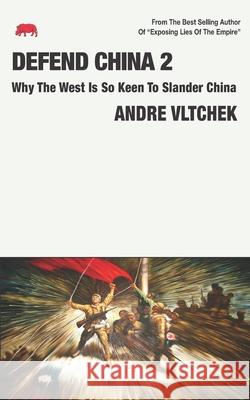 Defend China 2: Why The West Is So Keen To Slander China Andre Vltchek 9789811820274 Badak Merah - książka