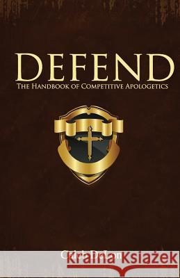 Defend: The Handbook of Competitive Apologetics Caleb Delon 9781494437183 Createspace - książka