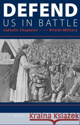 Defend Us in Battle: Catholic Chaplains in the British Military James Hagerty Barry Hudd 9781789593587 Sacristy Press - książka