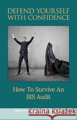 Defend Yourself With Confidence: How To Survive An IRS Audit Keene, Joel O. 9781548247652 Createspace Independent Publishing Platform - książka