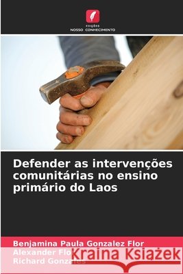 Defender as intervenções comunitárias no ensino primário do Laos Gonzalez Flor, Benjamina Paula, Flor, Alexander, Gonzales, Richard 9786208682330 Edições Nosso Conhecimento - książka