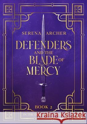 Defenders and the Blade of Mercy Serena Archer 9781087912370 Serena Archer - książka