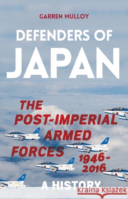 Defenders of Japan: The Post-Imperial Armed Forces 1946-2016, A History Garren Mulloy 9781849048934 C Hurst & Co Publishers Ltd - książka