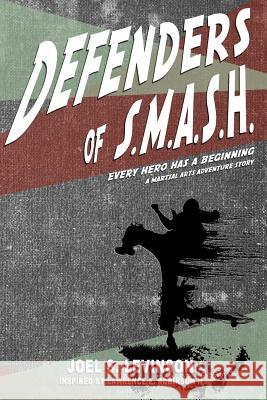 Defenders of Smash: Every Hero Has a Beginning (a Martial Arts Adventure Story) Lawrence E. Robinso Joel S. Levinson 9781791734558 Independently Published - książka