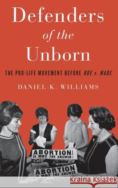 Defenders of the Unborn: The Pro-Life Movement Before Roe V. Wade Daniel K. Williams 9780199391646 Oxford University Press, USA - książka