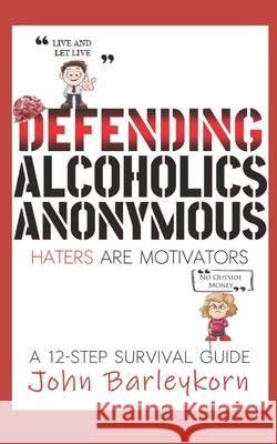 Defending Alcoholics Anonymous: Haters are Motivators Mollie Anne Gill Johnnie Barleykorn 9781095567555 Independently Published - książka