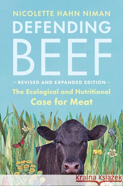 Defending Beef: The Ecological and Nutritional Case for Meat, 2nd Edition Nicolette Hahn Niman 9781645020141 Chelsea Green Publishing Company - książka