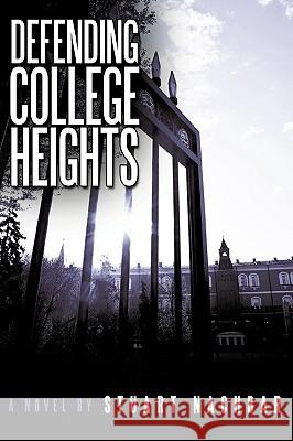 Defending College Heights Stuart Nachbar 9780595493685 iUniverse.com - książka