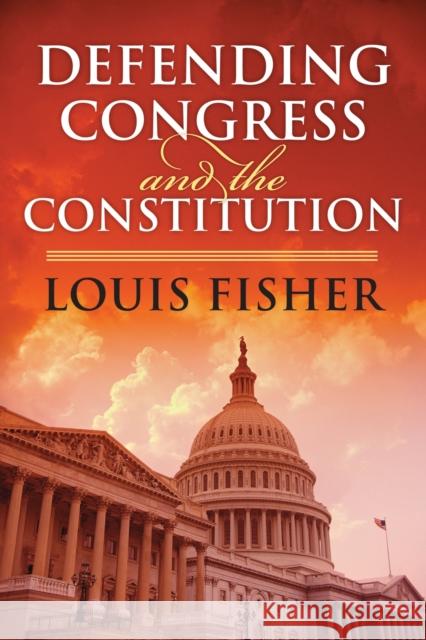 Defending Congress and the Constitution Louis Fisher 9780700617982 University Press of Kansas - książka