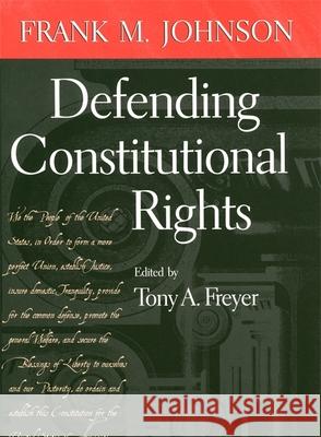 Defending Constitutional Rights Tony a. Freyer Frank M. Johnson 9780820357065 University of Georgia Press - książka