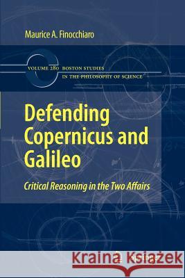 Defending Copernicus and Galileo: Critical Reasoning in the Two Affairs Finocchiaro, Maurice A. 9789400731646 Springer - książka