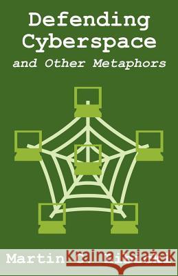 Defending Cyberspace and Other Metaphors Martin C. Libicki 9781410203205 University Press of the Pacific - książka