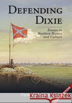Defending Dixie: Essays in Southern History and Culture Clyde N. Wilson 9781963506457 Shotwell Publishing LLC - książka
