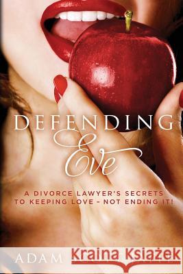 Defending Eve: A Divorce Lawyer's Secrets to Keeping Love - Not Ending It! Adam Scott Jaffe 9781482030594 Createspace - książka