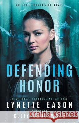 Defending Honor: An Elite Guardians Novel Lynette Eason, Kelly Underwood 9781953783288 Sunrise Publishing - książka
