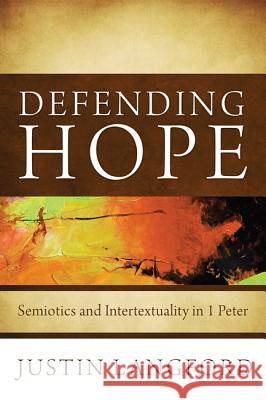 Defending Hope: Semiotics and Intertextuality in 1 Peter Justin Langford 9781620325476 Wipf & Stock Publishers - książka