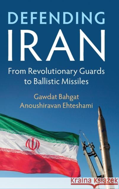 Defending Iran: From Revolutionary Guards to Ballistic Missiles  9781108476782 Cambridge University Press - książka