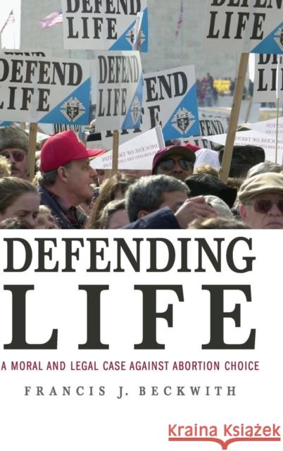 Defending Life: A Moral and Legal Case Against Abortion Choice Beckwith, Francis J. 9780521870849 Cambridge University Press - książka
