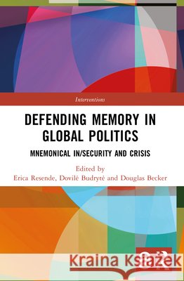 Defending Memory in Global Politics: Mnemonical In/Security and Crisis  9781032378220 Taylor & Francis Ltd - książka