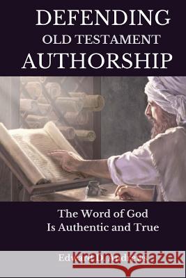 Defending Old Testament Authorship: The Word of God Is Authentic and True Edeard D. Andrews 9781945757655 Christian Publishing House - książka