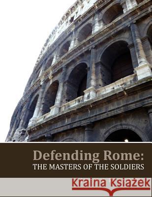 Defending Rome: The Masters of the Soldiers Reynolds, Julian 9781462851058 BERTRAMS PRINT ON DEMAND - książka