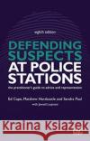 Defending Suspects at Police Stations: the practitioner's guide to advice and representation Ed Cape 9781912273959 Legal Action Group