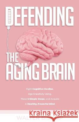 Defending The Aging Brain Walter Bishop   9798215705438 Walter Bishop - książka