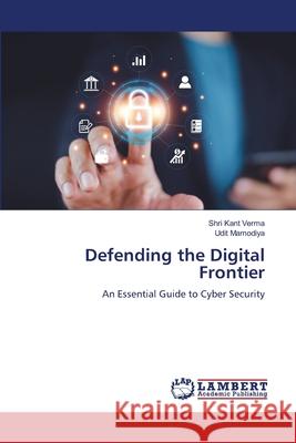 Defending the Digital Frontier Verma, Shri Kant, Mamodiya, Udit 9786208488239 LAP Lambert Academic Publishing - książka