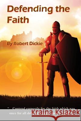 Defending the Faith Robert Dickie 9780996499897 Emmaus Road Press - książka
