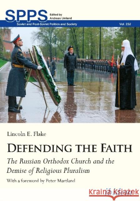 Defending the Faith: The Russian Orthodox Church and the Demise of Religious Pluralism Lincoln Flake Peter Martland 9783838213781 Ibidem Press - książka